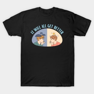 It Will All Get Better - Mental Health and Happiness Quotes T-Shirt